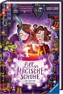 Lillys magische Schuhe Band 1: Die geheime Werkstatt