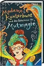 Madame Kunterbunt und das Geheimnis der Mutmagie Band 1 von 3